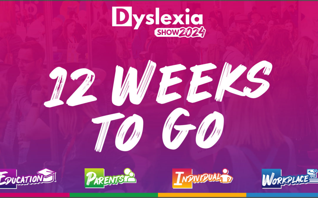 12 Weeks Until Dyslexia and Dyscalculia Show 2024