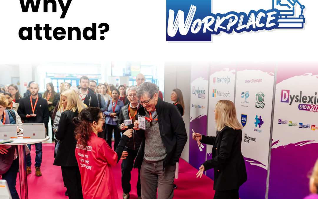 Why You Should Attend Workplace @ Dyslexia Show 
