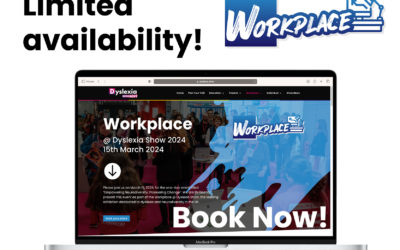 Limited Availability – Workplace @ Dyslexia Show Just Around the Corner 